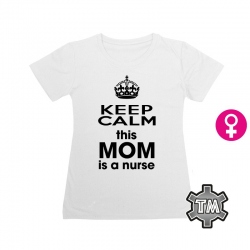 Keep calm this mom is a nurse (LADY)