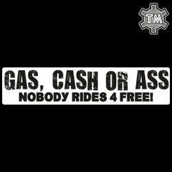 Gas, cash or ass nobody rides 4 free! tarra 270x60mm