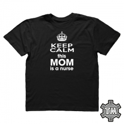 Keep calm this mom is a nurse