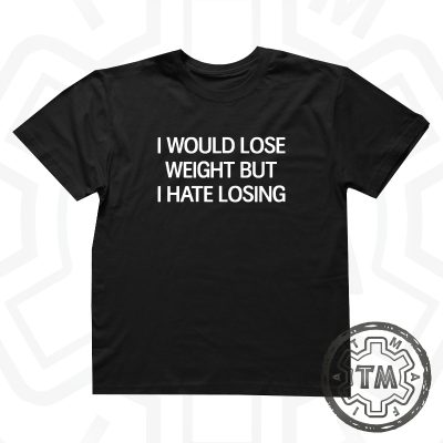 I would lose weight but I hate losing