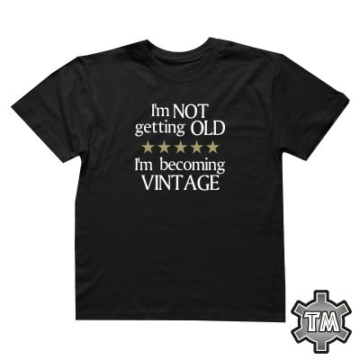 I'm not getting old I'm becoming vintage
