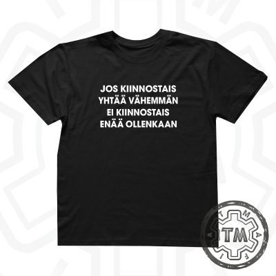 Jos kiinnostais yhtää vähemmän ei kiinnostais enää ollenkaan