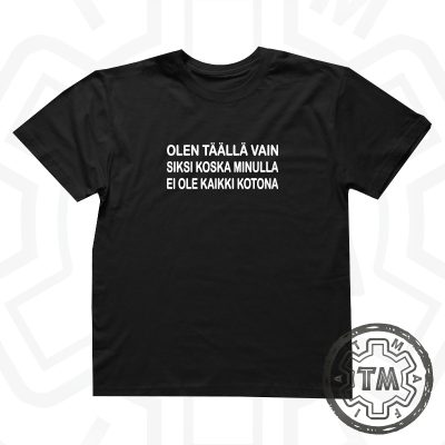 Olen täällä vain siksi koska minulla ei ole kaikki kotona