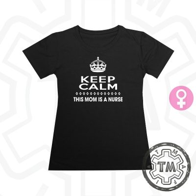 Keep calm this mom is a nurse (LADY)