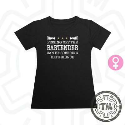 Pissing off the bartender can be sobering experience T-paita Lady