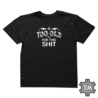 too old for this shit musta t-paita