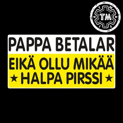 Pappa betalar eikä ollu mikää halpa pirssi TARRA 150x75mm (yel)